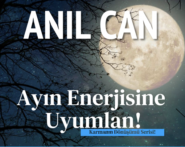 Anıl Can - Ayın enerjisine uyumlan